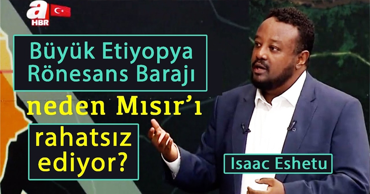 Etiyopyalı gazeteci Isaac Eshetu baraj hakkında A Haber'e konuştu